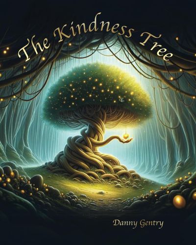 Cover of The Kindness Tree by Danny Gentry, Ed.D.